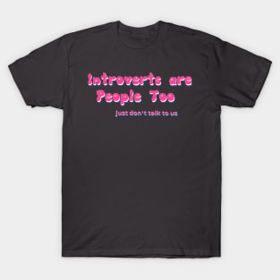 Introverts are People too T-Shirt